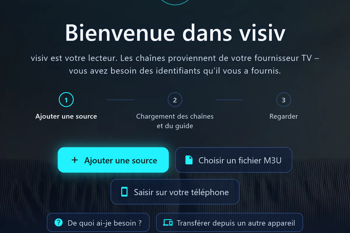 Bienvenue dans visiv : trois étapes – ajouter une source, charger les chaînes et le guide, regarder.